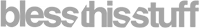 Bless This Stuff logo text in gray letters on transparent background